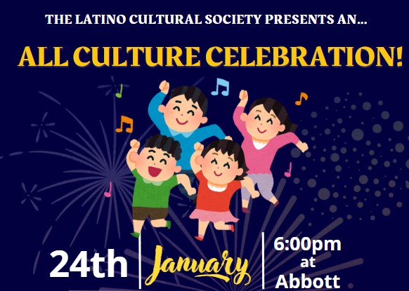 The Latino Cultural Society Presents an All Culture Celebration! 24th of January 6:00 pm at Abbott.