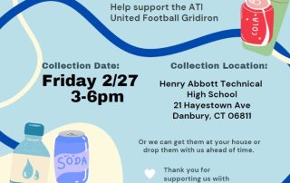 Bottle and Can Drive to help support the ATI United Football. Collection Date 2/27 from 3-6 pm at Henry Abbott Technical High School, 21 Hayestown Avenue, Danbury, CT 06811. Email TDEGROSS203@gmail.com for more information.